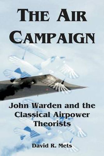 Cover image for The Air Campaign: John Warden and the Classical Airpower Theorists