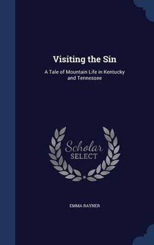 Cover image for Visiting the Sin: A Tale of Mountain Life in Kentucky and Tennessee