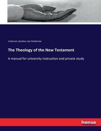 Cover image for The Theology of the New Testament: A manual for university instruction and private study