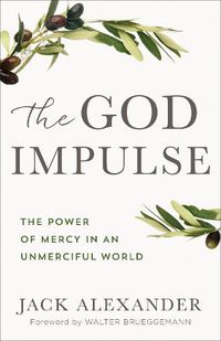 Cover image for The God Impulse: The Power of Mercy in an Unmerciful World