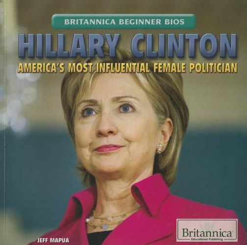 Cover image for Hillary Clinton: America's Most Influential Female Politician