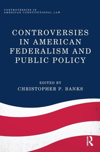 Cover image for Controversies in American Federalism and Public Policy