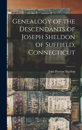 Cover image for Genealogy of the Descendants of Joseph Sheldon of Suffield, Connecticut
