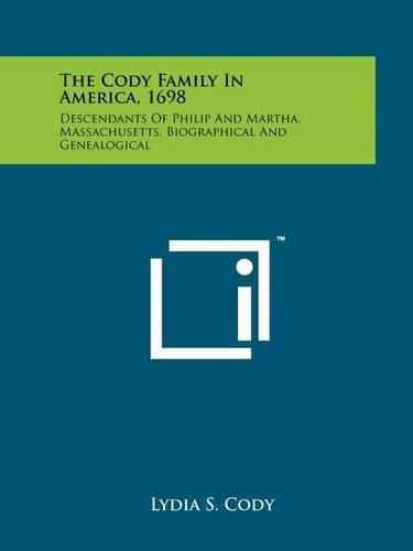 Cover image for The Cody Family in America, 1698: Descendants of Philip and Martha, Massachusetts, Biographical and Genealogical