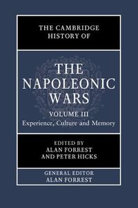 Cover image for The Cambridge History of the Napoleonic Wars: Volume 3, Experience, Culture and Memory