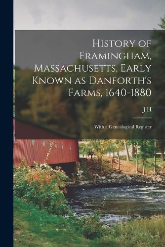 Cover image for History of Framingham, Massachusetts, Early Known as Danforth's Farms, 1640-1880; With a Genealogical Register