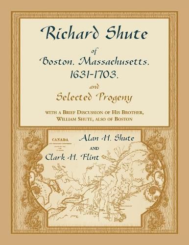 Richard Shute of Boston, MA, 1631-1703 and Selected Progeny