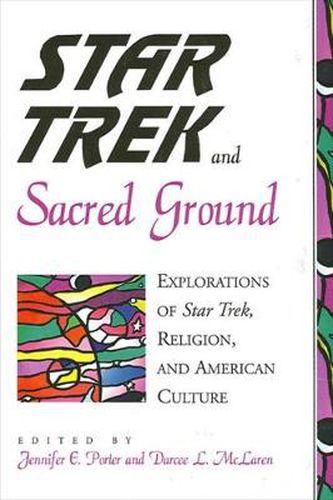 Cover image for Star Trek and Sacred Ground: Explorations of Star Trek, Religion, and American Culture