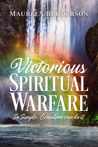 Cover image for Victorious Spiritual Warfare: So Simple, Grandma Can Do It