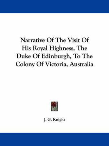 Cover image for Narrative of the Visit of His Royal Highness, the Duke of Edinburgh, to the Colony of Victoria, Australia