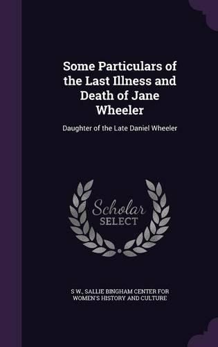 Some Particulars of the Last Illness and Death of Jane Wheeler: Daughter of the Late Daniel Wheeler