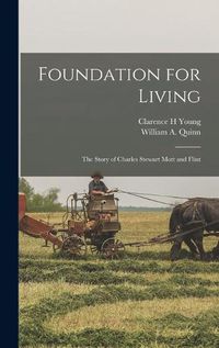 Cover image for Foundation for Living; the Story of Charles Stewart Mott and Flint