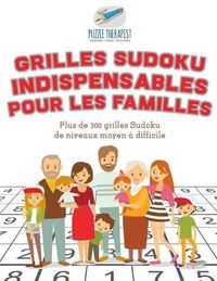 Cover image for Grilles Sudoku indispensables pour les familles Plus de 300 grilles Sudoku de niveaux moyen a difficile