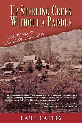 Cover image for Up Sterling Creek Without a Paddle: Confessions of a Recovering Journalist