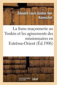 Cover image for La Franc-Maconnerie Au Tonkin Et Les Agissements Des Missionnaires En Extreme-Orient