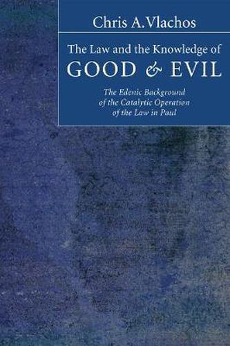 The Law and the Knowledge of Good and Evil: The Edenic Background of the Catalytic Operation of the Law in Paul