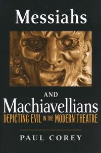 Cover image for Messiahs and Machiavellians: Depicting Evil in the Modern Theatre