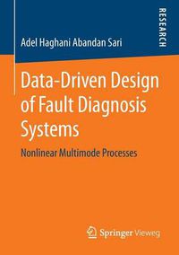 Cover image for Data-Driven Design of Fault Diagnosis Systems: Nonlinear Multimode Processes