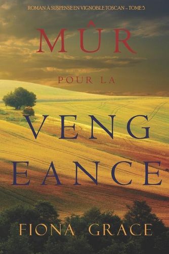 Cover image for Mur pour la Vengeance (Roman a Suspense en Vignoble Toscan - Tome 5)
