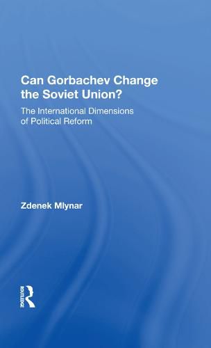 Cover image for Can Gorbachev Change the Soviet Union?: The International Dimensions of Political Reform