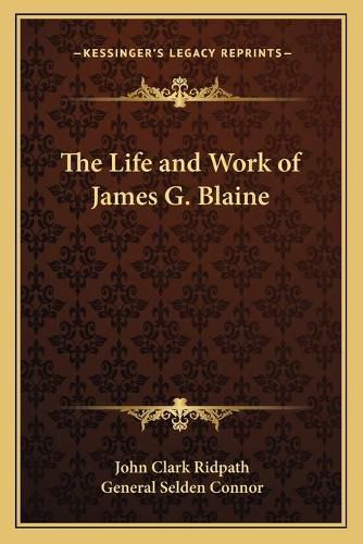 Cover image for The Life and Work of James G. Blaine