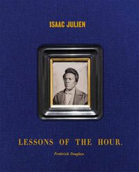 Cover image for Isaac Julien: Lessons of the Hour - Frederick Douglass