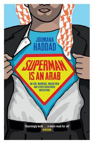 Cover image for Superman is an Arab: On God, Marriage, Macho Men and Other Disastrous Inventions