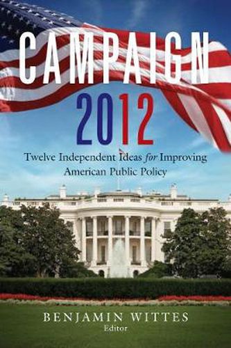 Cover image for Campaign 2012: Twelve Independent Ideas for Improving American Public Policy