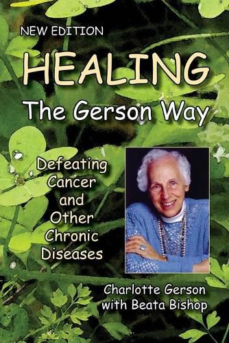 Cover image for Healing The Gerson Way: Defeating Cancer and Other Chronic Diseases