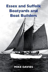 Cover image for Essex and Suffolk Boatyards and Boat Builders