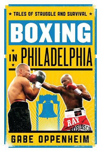 Cover image for Boxing in Philadelphia: Tales of Struggle and Survival