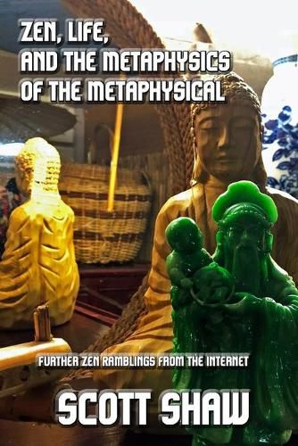 Zen, Life, and the Metaphysics of the Metaphysical: Further Zen Ramblings from the Internet