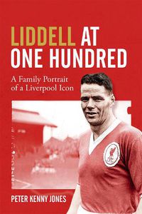 Cover image for Liddell at One Hundred: A Family Portrait of a Liverpool Icon