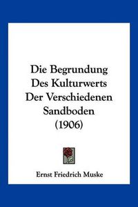 Cover image for Die Begrundung Des Kulturwerts Der Verschiedenen Sandboden (1906)