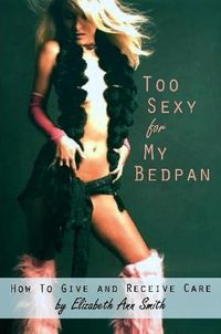 Cover image for Too Sexy for My Bedpan