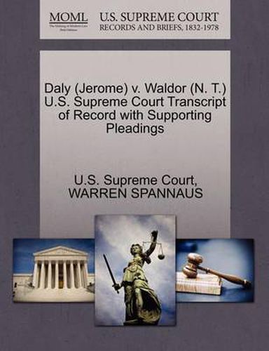 Cover image for Daly (Jerome) V. Waldor (N. T.) U.S. Supreme Court Transcript of Record with Supporting Pleadings