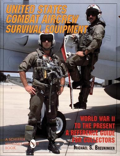 Cover image for United States Combat Aircrew Survival Equipment: World War II to the Present - A Reference Guide for Collectors