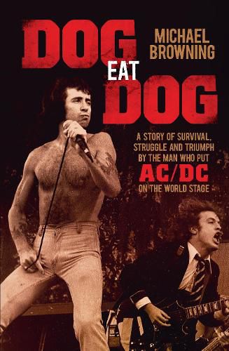 Cover image for Dog Eat Dog: A story of survival, struggle and triumph by the man who put AC/DC on the world stage
