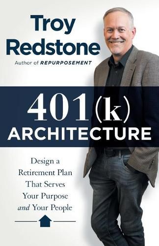 Cover image for 401(k) Architecture: Design a Retirement Plan That Serves Your Purpose and Your People