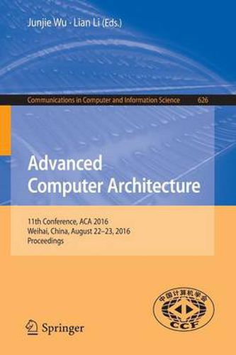 Cover image for Advanced Computer Architecture: 11th Conference, ACA 2016, Weihai, China, August 22-23, 2016, Proceedings