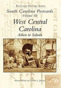 Cover image for South Carolina Postcards: West Central Carolina Aiken to Saluda