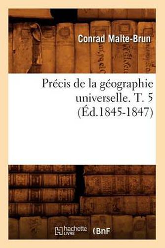 Precis de la Geographie Universelle. T. 5 (Ed.1845-1847)