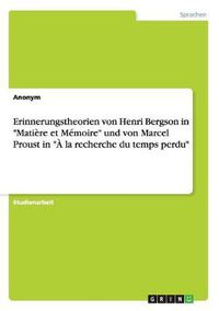 Cover image for Erinnerungstheorien von Henri Bergson in Matiere et Memoire und von Marcel Proust in A la recherche du temps perdu