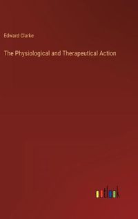 Cover image for The Physiological and Therapeutical Action