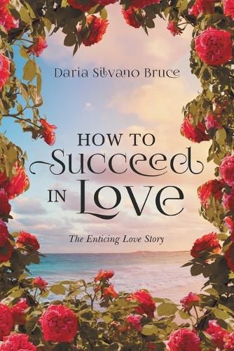 Cover image for How to Succeed in Love: The Enticing Love Story