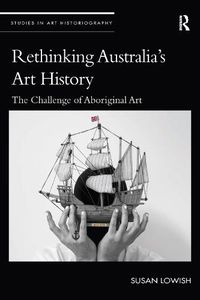 Cover image for Rethinking Australia's Art History: The challenge of Aboriginal Art