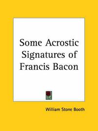 Cover image for Some Acrostic Signatures of Francis Bacon (1909)