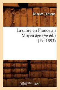 Cover image for La Satire En France Au Moyen Age (4e Ed.) (Ed.1893)