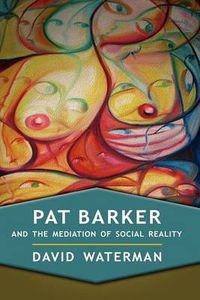 Cover image for Pat Barker and the Mediation of Social Reality