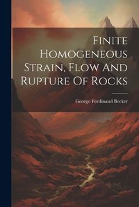 Cover image for Finite Homogeneous Strain, Flow And Rupture Of Rocks